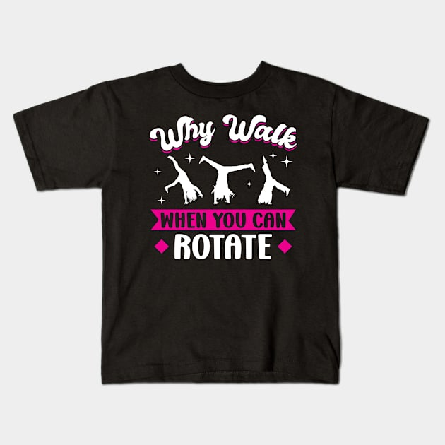 Why Walk When You Can Rotate - Cartwheel Kids T-Shirt by Peco-Designs